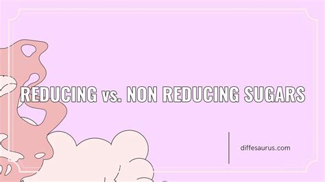 Reducing Vs Non Reducing Sugars Whats The Difference Diffesaurus