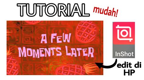 Tutorial Edit Video A Few Moments Later By Spongebob Bahasa Youtube