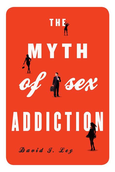 Interview With Dr David Ley The Myth Of Sex Addiction Author