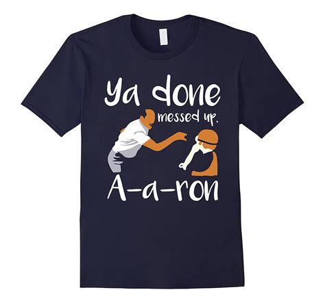 Ya You Done Messed Up A A Ron Aaron T Shirt Td Teedep