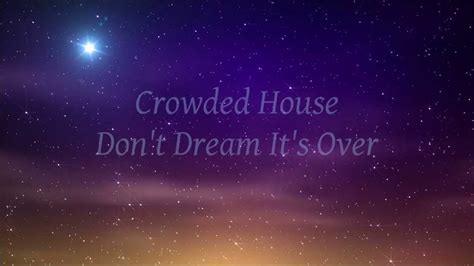 Crowded House Dont Dream Its Over Lyrics Dont Dream Its Over