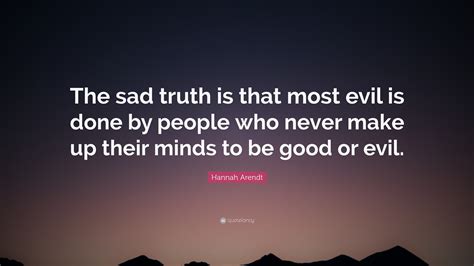 Hannah Arendt Quote The Sad Truth Is That Most Evil Is Done By People