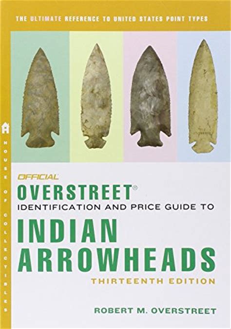 The ultimate guide to indian arrowheads! The Official Overstreet Identification and Price Guide to ...