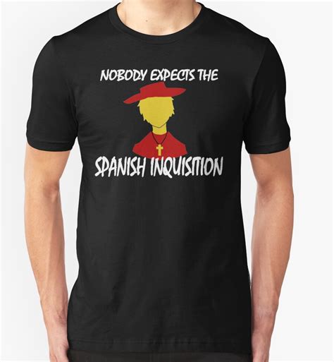 Nobody Expects The Spanish Inquisition T Shirts