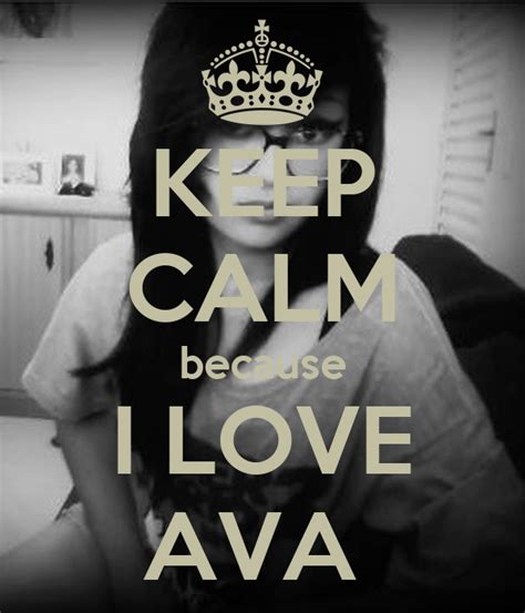 Keep Calm Because I Love Ava Keep Calm And Carry On
