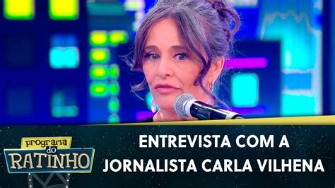 Entrevista Com A Jornalista Carla Vilhena Programa Do Ratinho 04 07