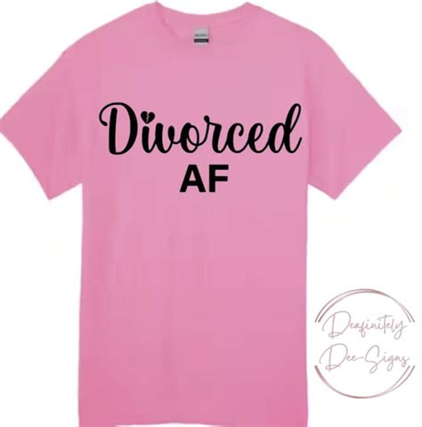 Divorced Af T Shirt Divorce Party Shirt Break Up T Happily Divorced T Shirt Ex Wife Etsy