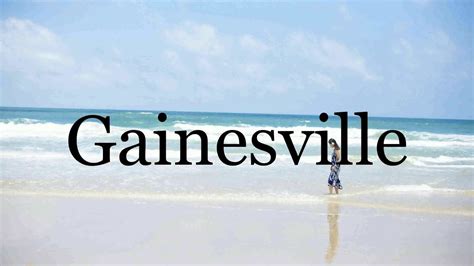 How To Pronounce Gainesville🌈🌈🌈🌈🌈🌈pronunciation Of Gainesville Youtube