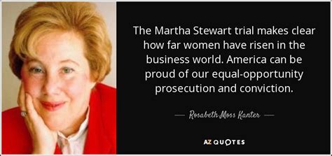 Rosabeth Moss Kanter Quote The Martha Stewart Trial Makes Clear How Far Women Have