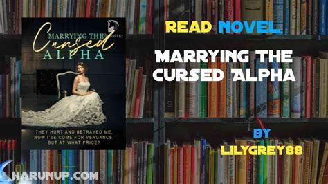 Read Novel Marrying The Cursed Alpha By Lilygrey88 Full Episode Harunup