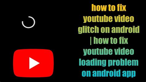How To Fix Youtube Video Glitch On Android How To Fix Youtube Video