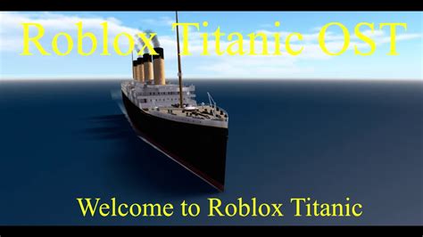 Roblox Titanic Ost Welcome To Roblox Titanic Youtube