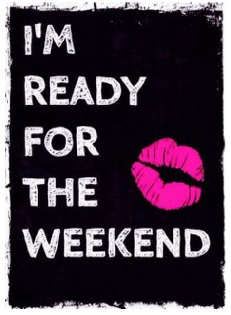 Whos Ready For The Weekend Tell Me I A  What Your Weekend Plans