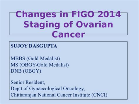 Understanding how ovarian cancer is staged and what each stage means can give you an idea of what to expect. (PPT) Changes in FIGO 2014 Ovarian Cancer Staging | Sujoy ...