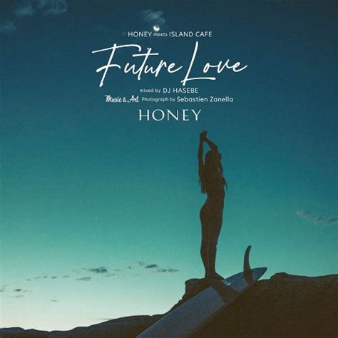 Honey Meets Island Cafe Future Love Mixed By Dj Hasebedj Hasebe Aka Old Nickdjハセベ Aka オールドニック