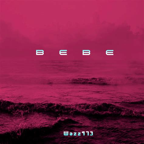 Bebe Single By Wazz973 Spotify