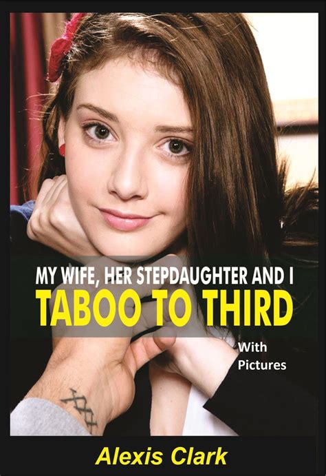 My Wife Her Stepdaughter And I Taboo To Third By Alexis Clark Goodreads