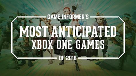 Our 10 Most Anticipated Xbox One Games Of 2018 Game Informer