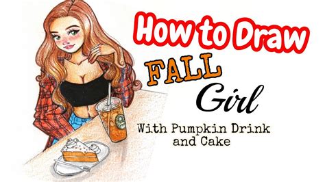 How To Draw A Fall Girl With Pumpkin Spice Latte And Cake 🎃🍂☔ Youtube