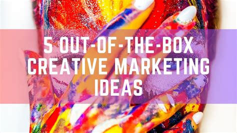 5 Out Of The Box Creative Marketing Ideas Building Your Website