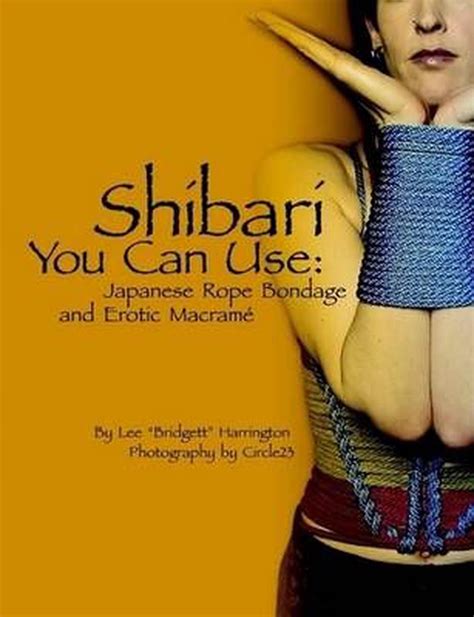 shibari you can use japanese rope bondage and erotic macram by lee bridgett harrington