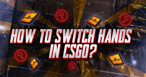 How To Switch Hands In Csgo Farming Less