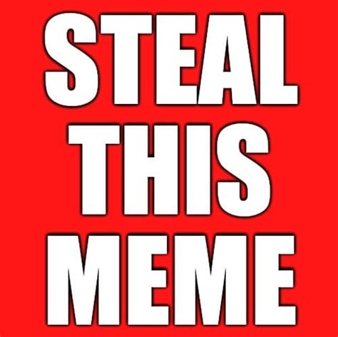 Steal This Meme