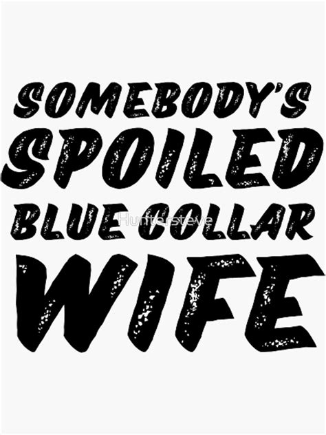 somebodys spoiled blue collar wife sticker for sale by huntersteve redbubble