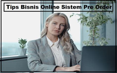 10 Tips Bisnis Online Sistem Pre Order Lengkap Dengan Kelebihan Dan