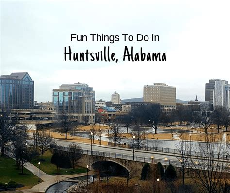 Fun Things To Do In Huntsville Alabama Fun Things To Do Outdoors