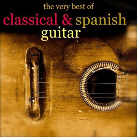 The Very Best Of Classical And Spanish Guitar By Various Artists On