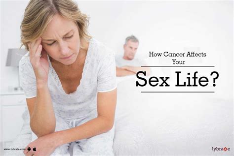 how cancer affects your sex life by dr vijay abbot lybrate