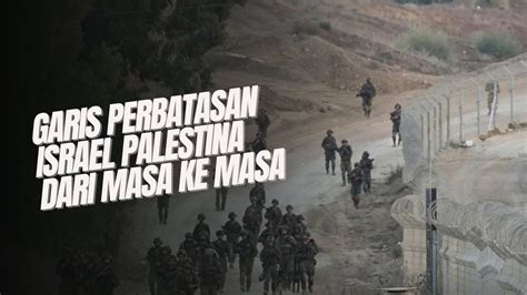 Israel Palestina Garis Perbatasan Dalam Peta Dari Masa Ke Masa Bbc