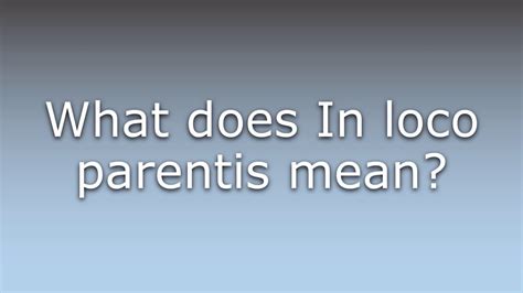 What Does In Loco Parentis Mean Youtube