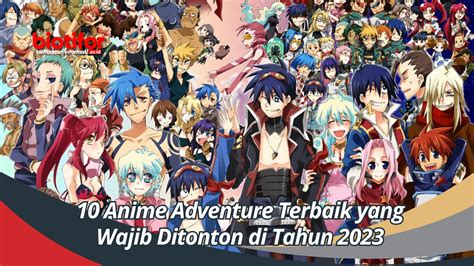 10 Anime Adventure Terbaik Yang Wajib Ditonton Di Tahun 2023 Biotifor