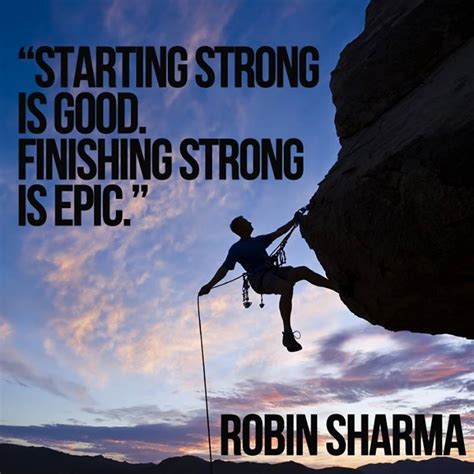 Starting Strong Is Good Finishing Strong Is Epic Robin Sharma Robin