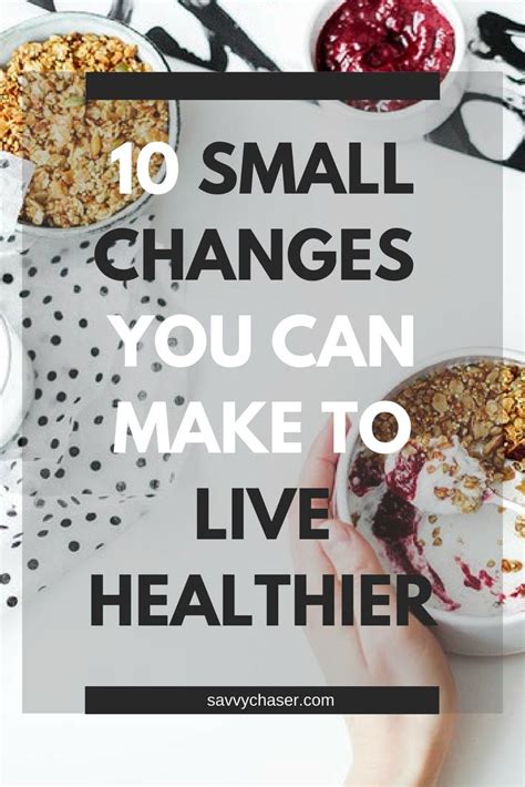 10 Small Changes You Can Make To Live Healthier Healthy Living