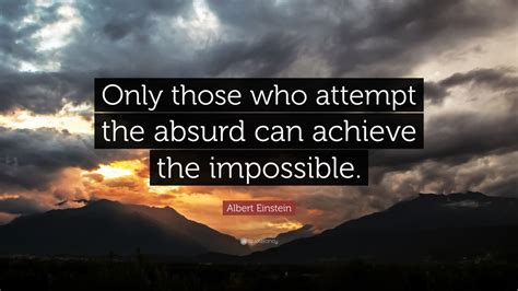 Albert Einstein Quote Only Those Who Attempt The Absurd Can Achieve