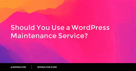 Should You Use A Wordpress Maintenance Service