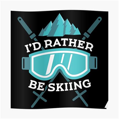 poster id rather be skiing redbubble