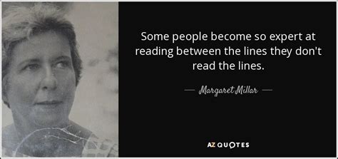 Meaning of read between the lines in english. Margaret Millar quote: Some people become so expert at reading between the lines...