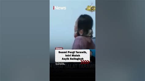 Suami Pergi Tarawih Istri Malah Asyik Selingkuh Shorts Viral Youtube