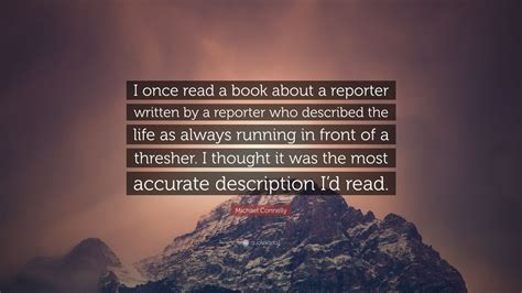 Michael Connelly Quote I Once Read A Book About A Reporter Written By