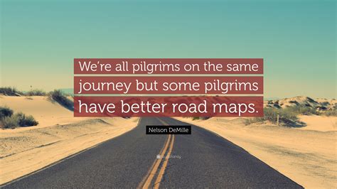 Nelson Demille Quote Were All Pilgrims On The Same Journey But Some