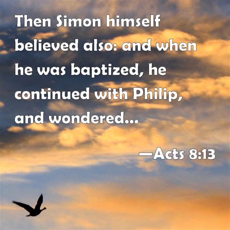 Acts 813 Then Simon Himself Believed Also And When He Was Baptized