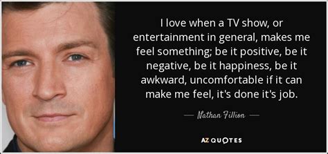 Nathan Fillion Quote I Love When A Tv Show Or