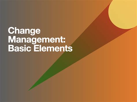 Change Management Basic Elements Frameworks For Understanding The World