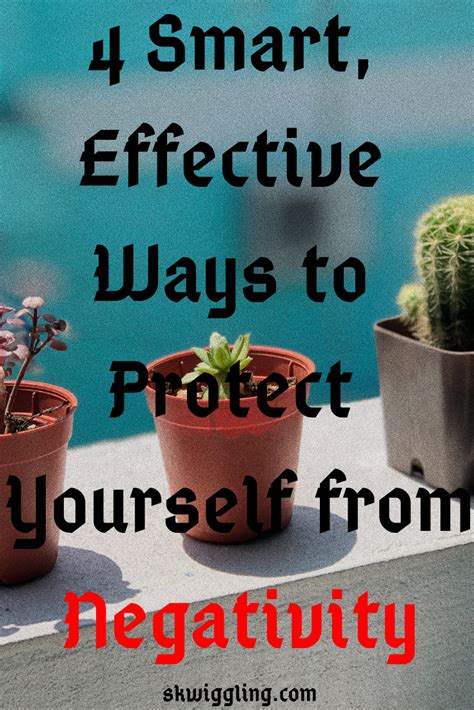 4 Smart Effective Ways To Protect Yourself From Negativity Just