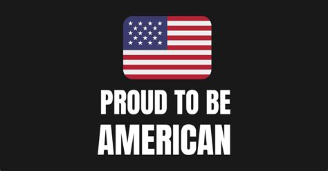 Proud To Be American Proud To Be American T Shirt Teepublic