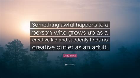 Judy Blume Quote “something Awful Happens To A Person Who Grows Up As